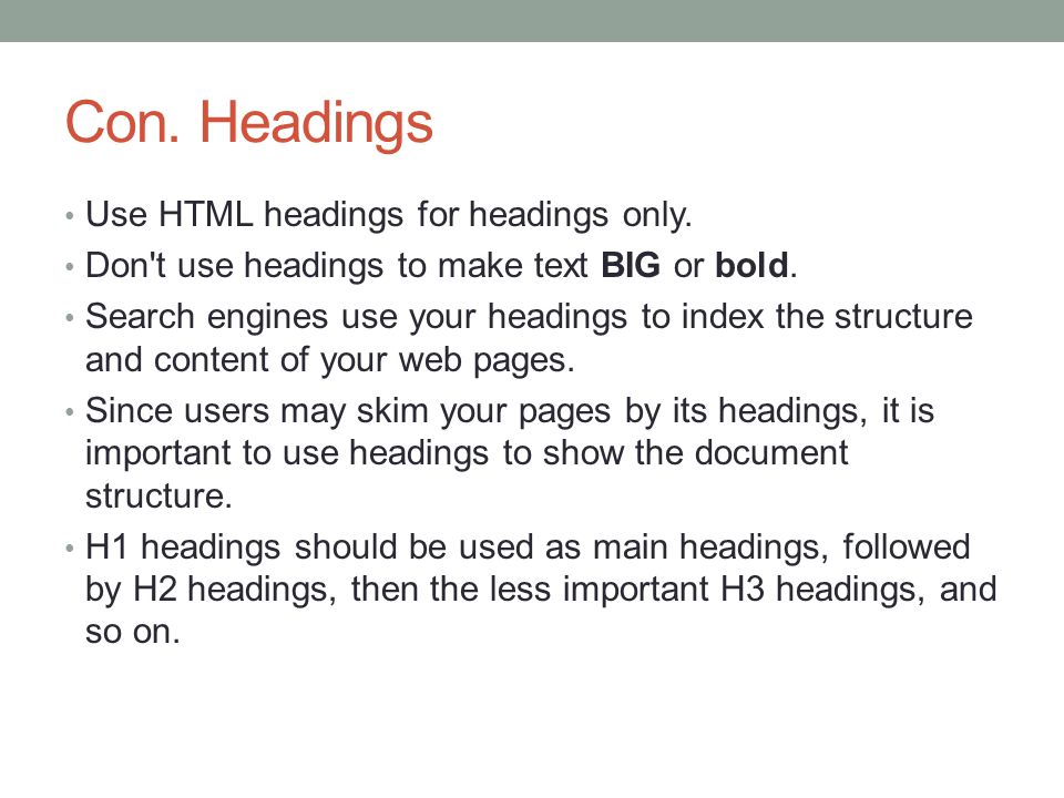 Con. Headings Use HTML headings for headings only.