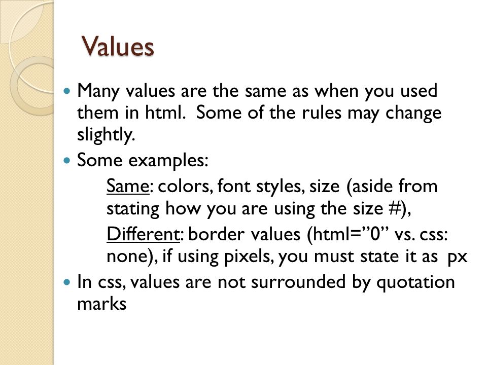 Values Many values are the same as when you used them in html. Some of the rules may change slightly.