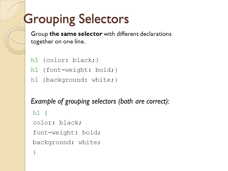 Grouping Selectors Example of grouping selectors (both are correct):