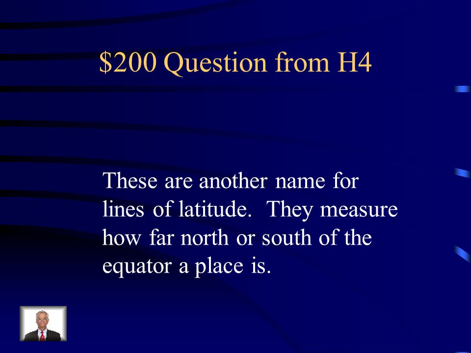 $200 Question from H4 These are another name for