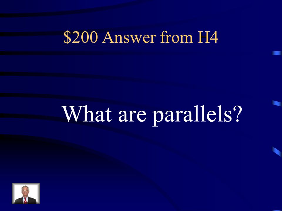 $200 Answer from H4 What are parallels