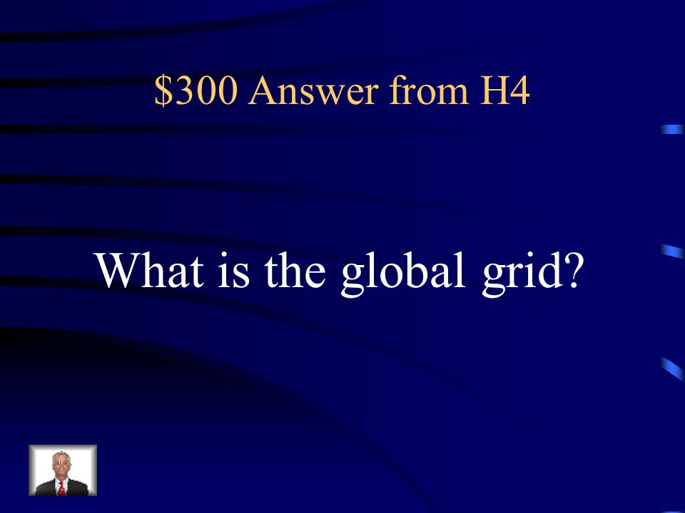 $300 Answer from H4 What is the global grid