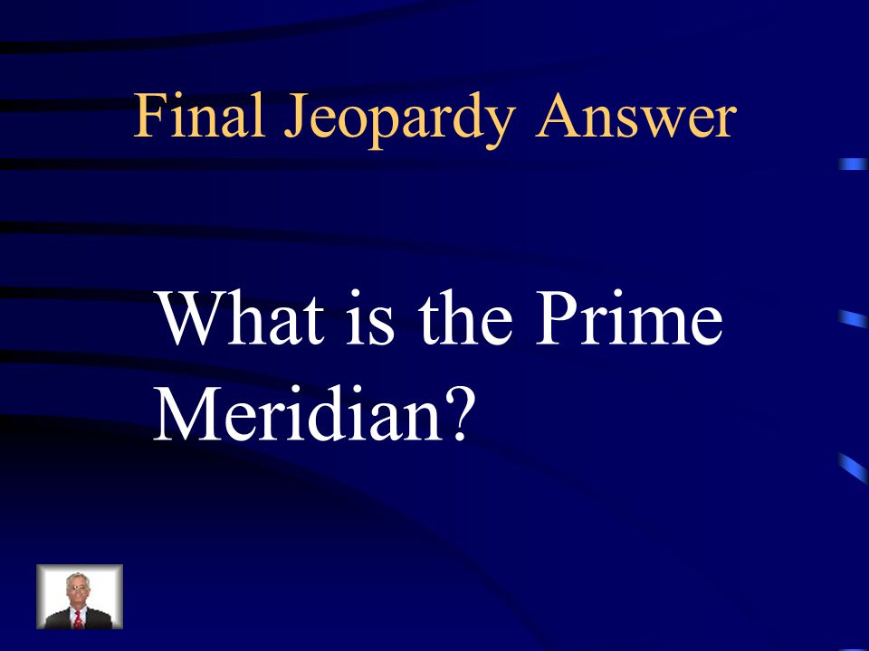Final Jeopardy Answer What is the Prime Meridian