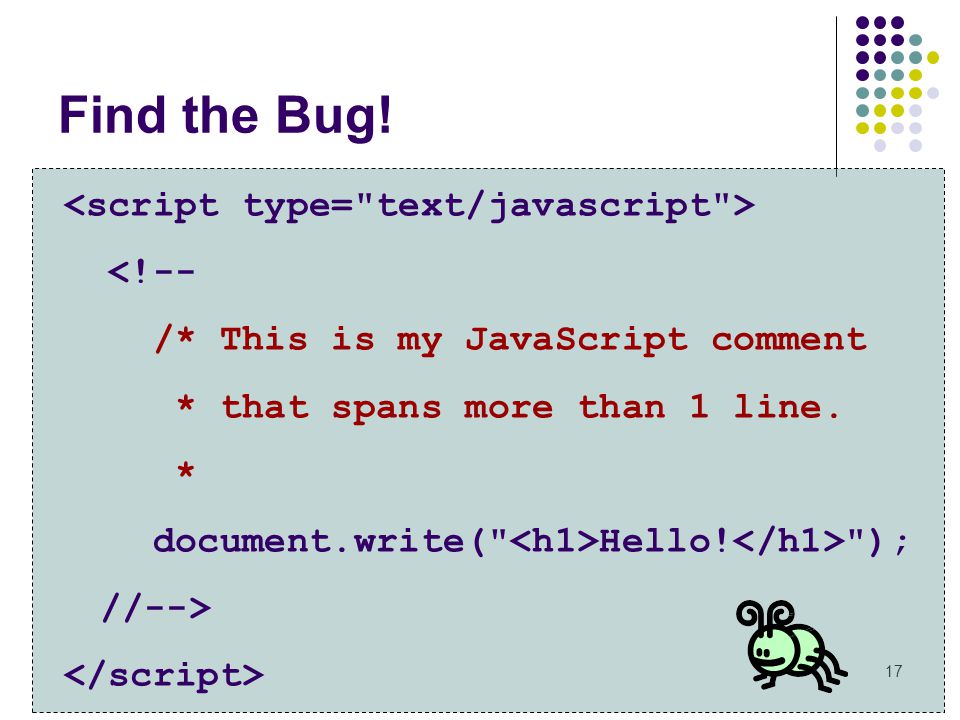 Find the Bug! <script type= text/javascript > <!--