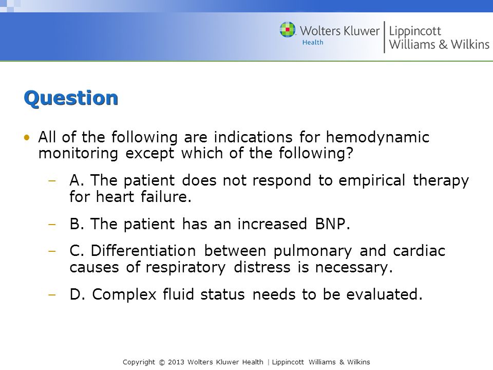 Question All of the following are indications for hemodynamic monitoring except which of the following