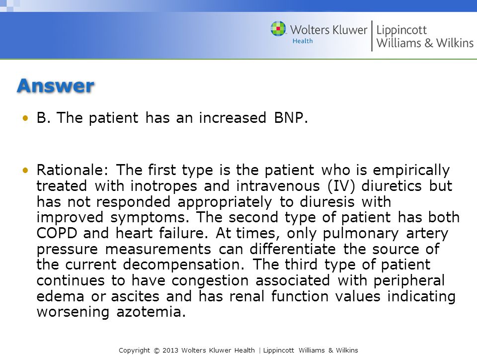 Answer B. The patient has an increased BNP.