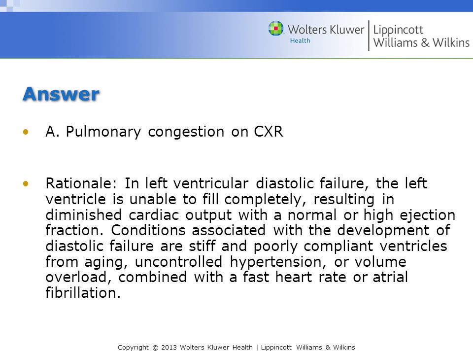 Answer A. Pulmonary congestion on CXR