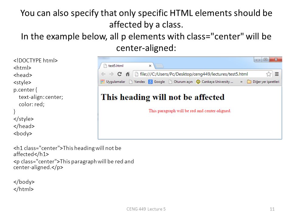You can also specify that only specific HTML elements should be affected by a class. In the example below, all p elements with class= center will be center-aligned: