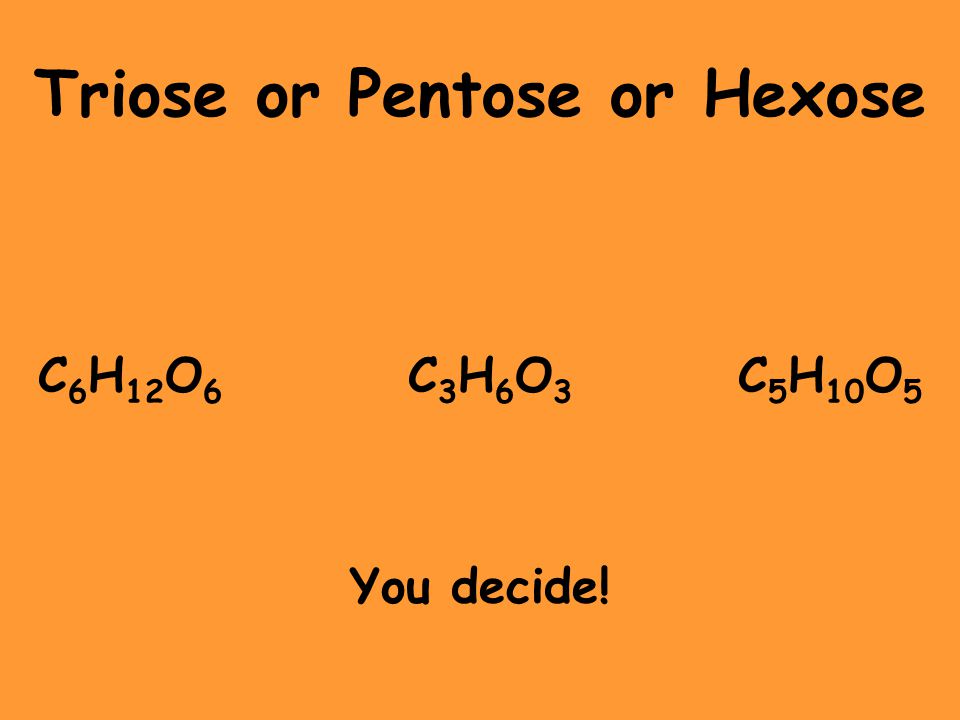 Triose or Pentose or Hexose