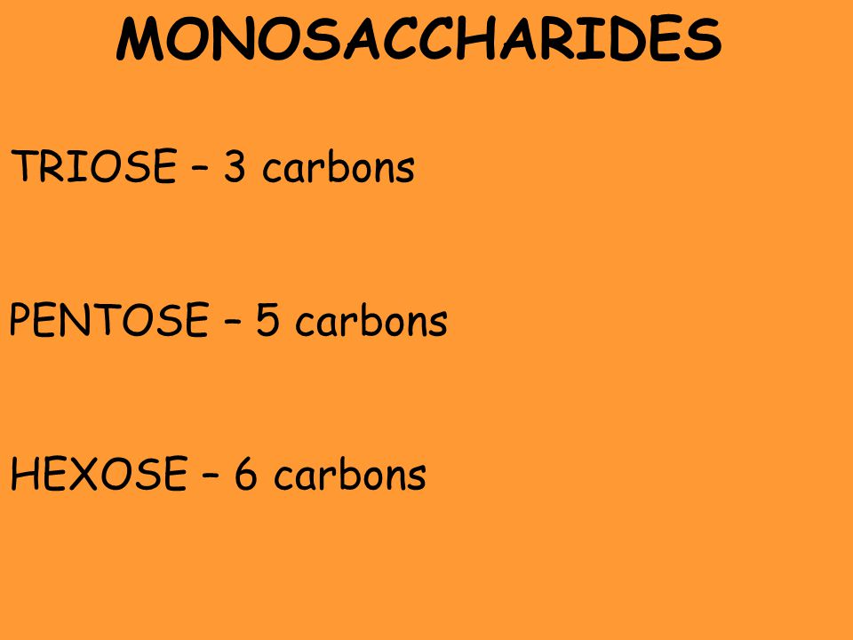 MONOSACCHARIDES TRIOSE – 3 carbons PENTOSE – 5 carbons