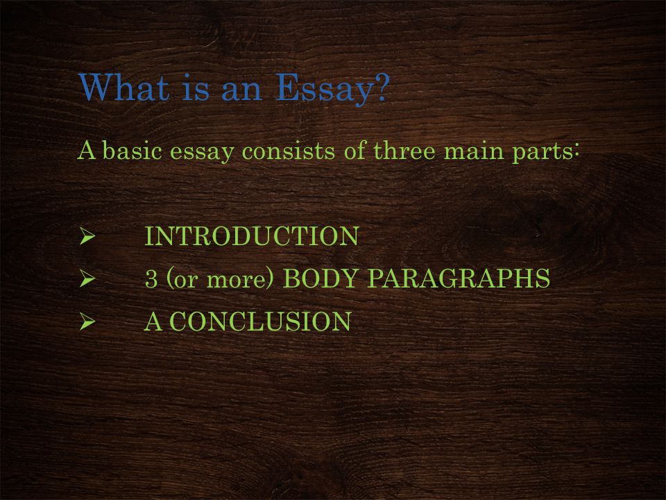 What is an Essay A basic essay consists of three main parts: