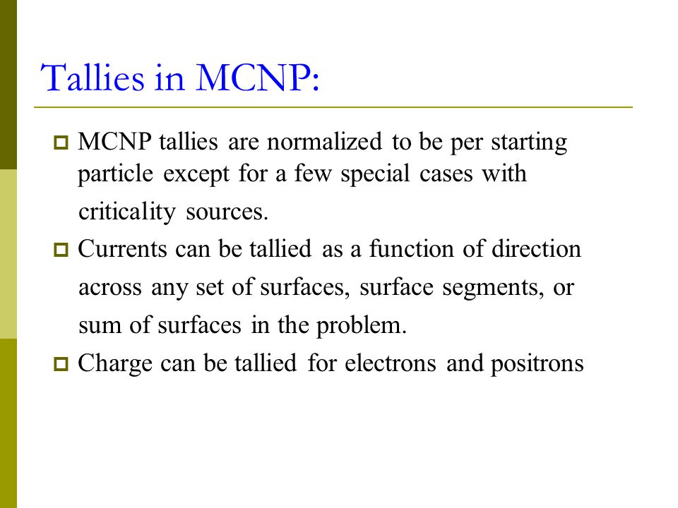 Tallies in MCNP: MCNP tallies are normalized to be per starting particle except for a few special cases with.