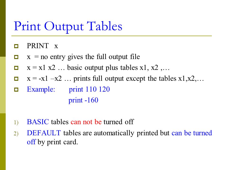 Print Output Tables PRINT x x = no entry gives the full output file
