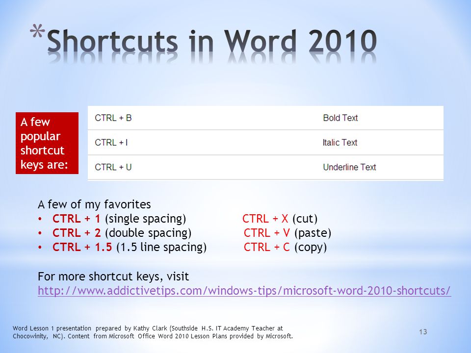 Shortcuts in Word 2010 A few popular shortcut keys are: