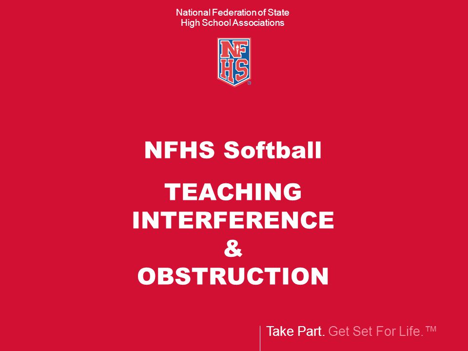 NFHS Softball TEACHING INTERFERENCE & OBSTRUCTION