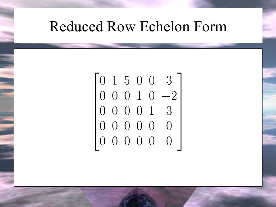Reduced Row Echelon Form