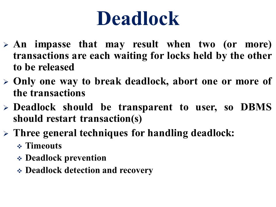 Deadlock An impasse that may result when two (or more) transactions are each waiting for locks held by the other to be released.