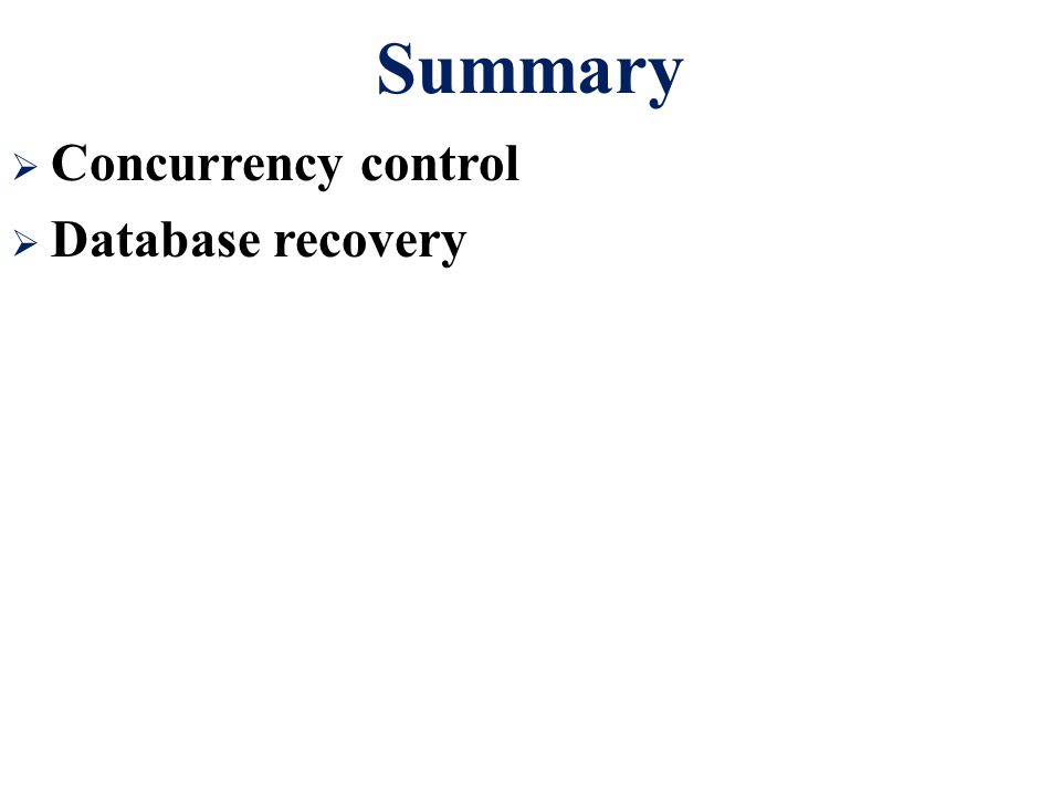 Summary Concurrency control Database recovery