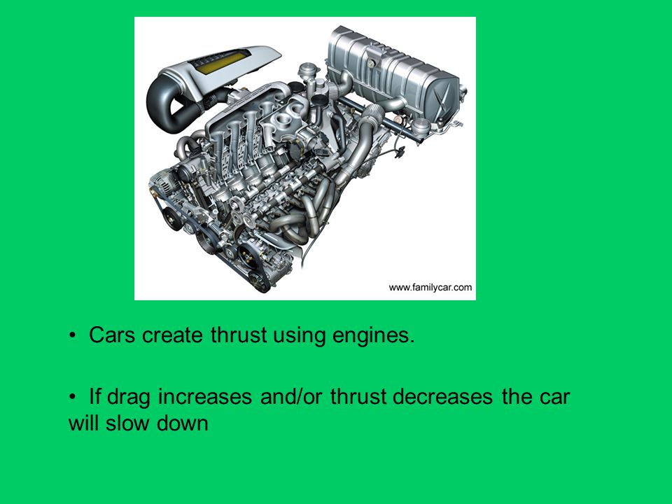 Cars create thrust using engines.