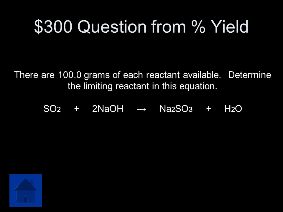 $300 Question from % Yield There are grams of each reactant available. Determine the limiting reactant in this equation.