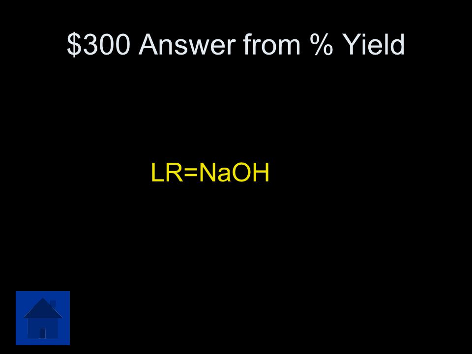 $300 Answer from % Yield LR=NaOH