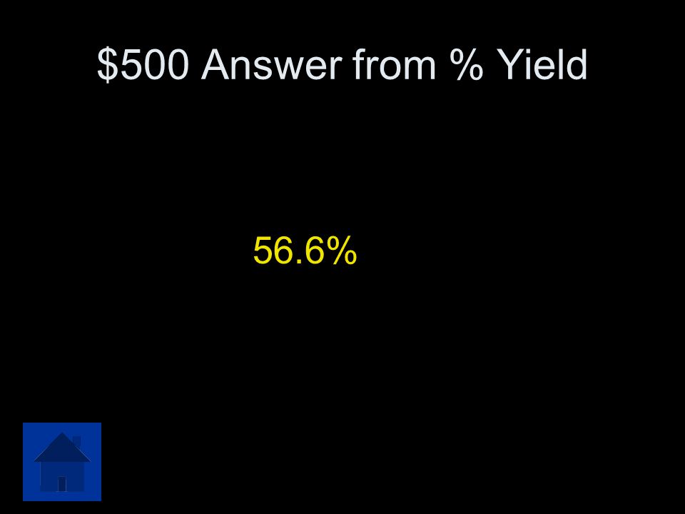 $500 Answer from % Yield 56.6%