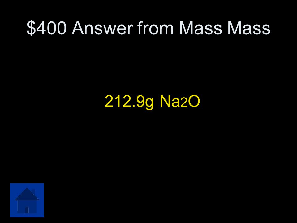 $400 Answer from Mass Mass 212.9g Na2O