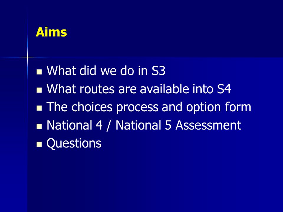 Aims What did we do in S3. What routes are available into S4. The choices process and option form.