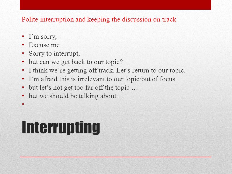 Interrupting Polite interruption and keeping the discussion on track