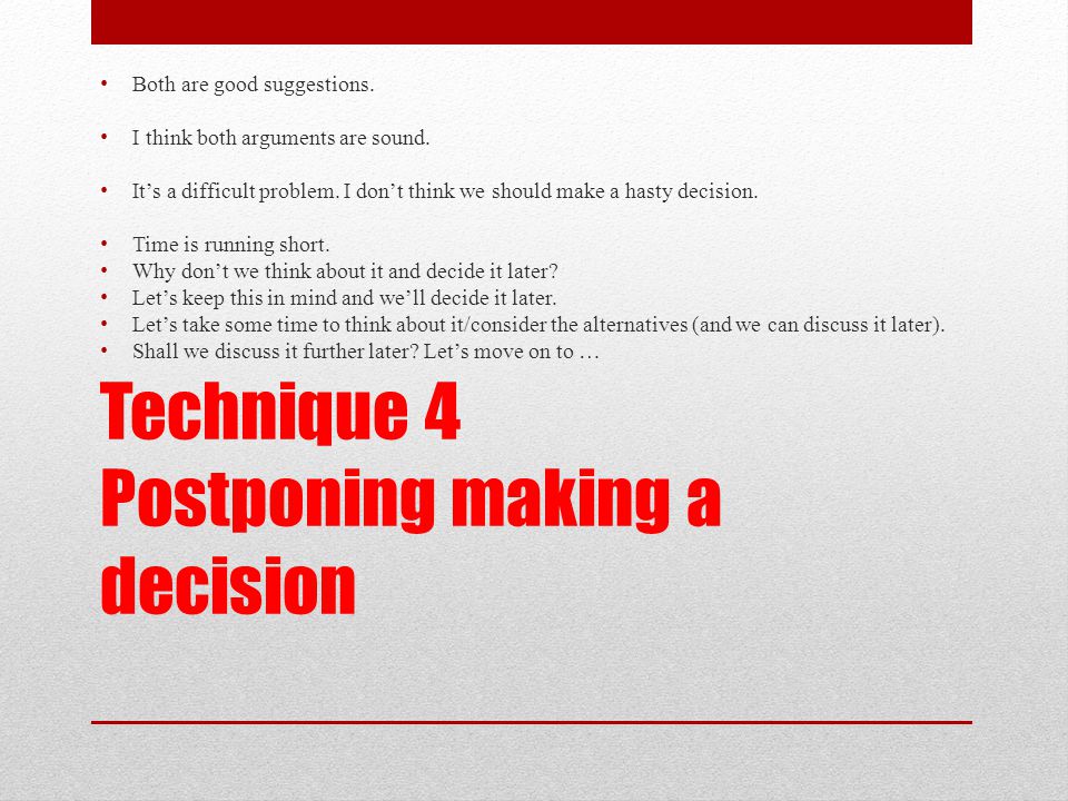 Technique 4 Postponing making a decision