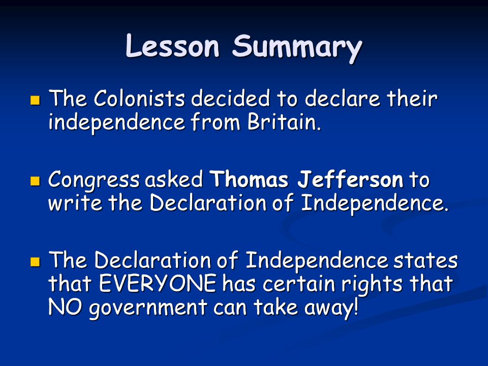 Lesson Summary The Colonists decided to declare their independence from Britain.