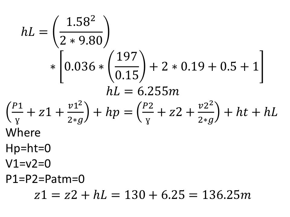 ℎ𝐿= ∗9.80 ∗ 0.036∗ ∗ ℎ𝐿=6.255𝑚. 𝑃1 ɣ +𝑧1+ 𝑣1 2 2∗𝑔 +ℎ𝑝= 𝑃2 ɣ +𝑧2+ 𝑣2 2 2∗𝑔 +ℎ𝑡+ℎ𝐿.