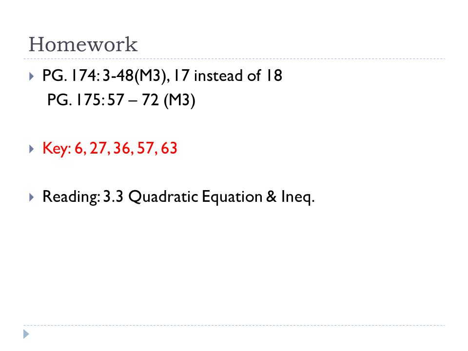 Homework PG. 174: 3-48(M3), 17 instead of 18 PG. 175: 57 – 72 (M3)