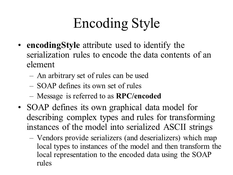Encoding Style encodingStyle attribute used to identify the serialization rules to encode the data contents of an element.