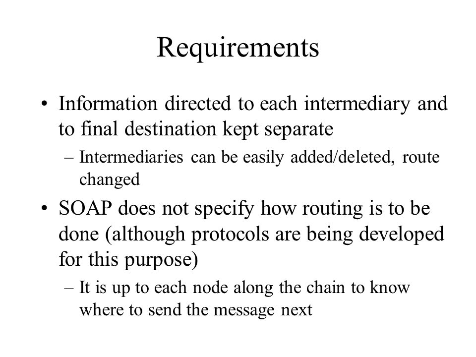 Requirements Information directed to each intermediary and to final destination kept separate.