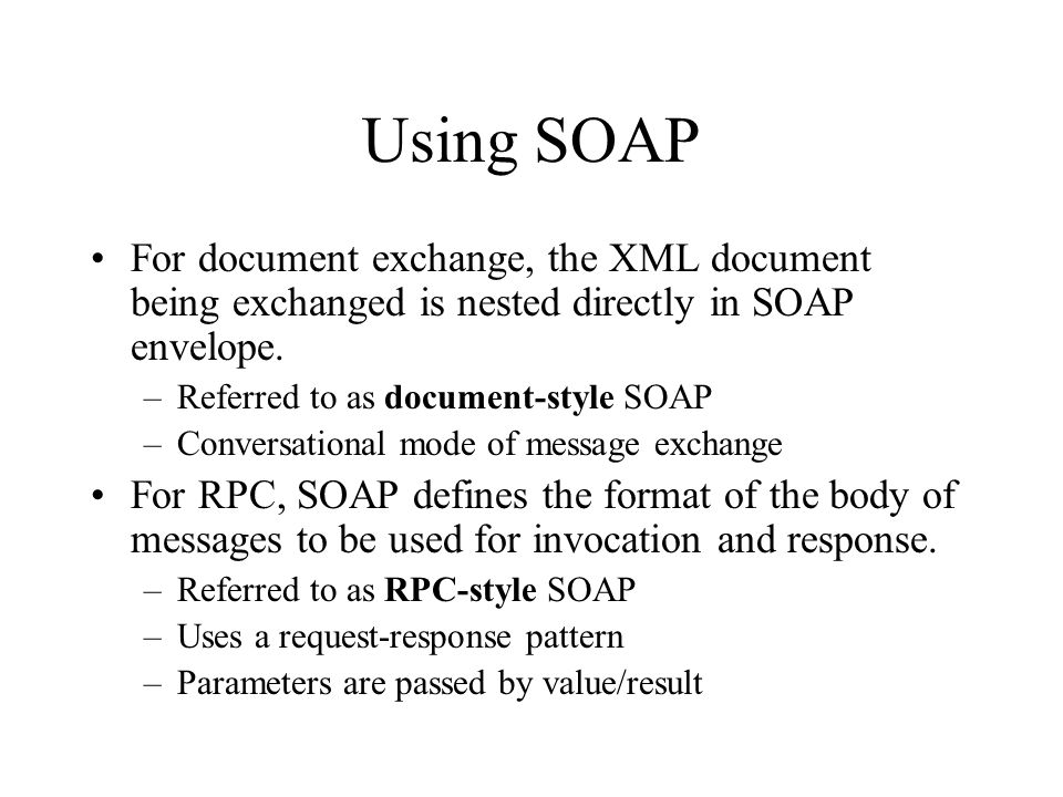 Using SOAP For document exchange, the XML document being exchanged is nested directly in SOAP envelope.