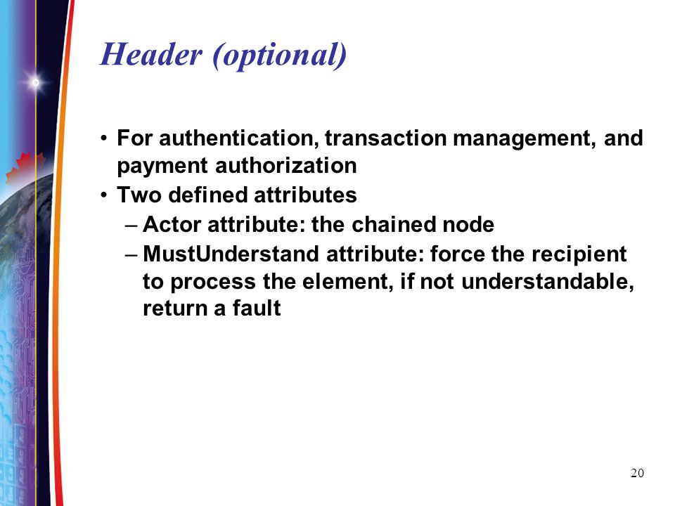 Header (optional) For authentication, transaction management, and payment authorization. Two defined attributes.