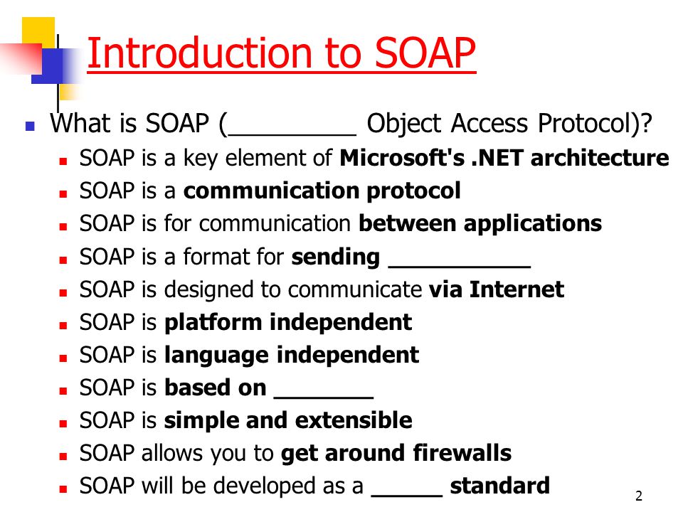 Introduction to SOAP What is SOAP (_________ Object Access Protocol)