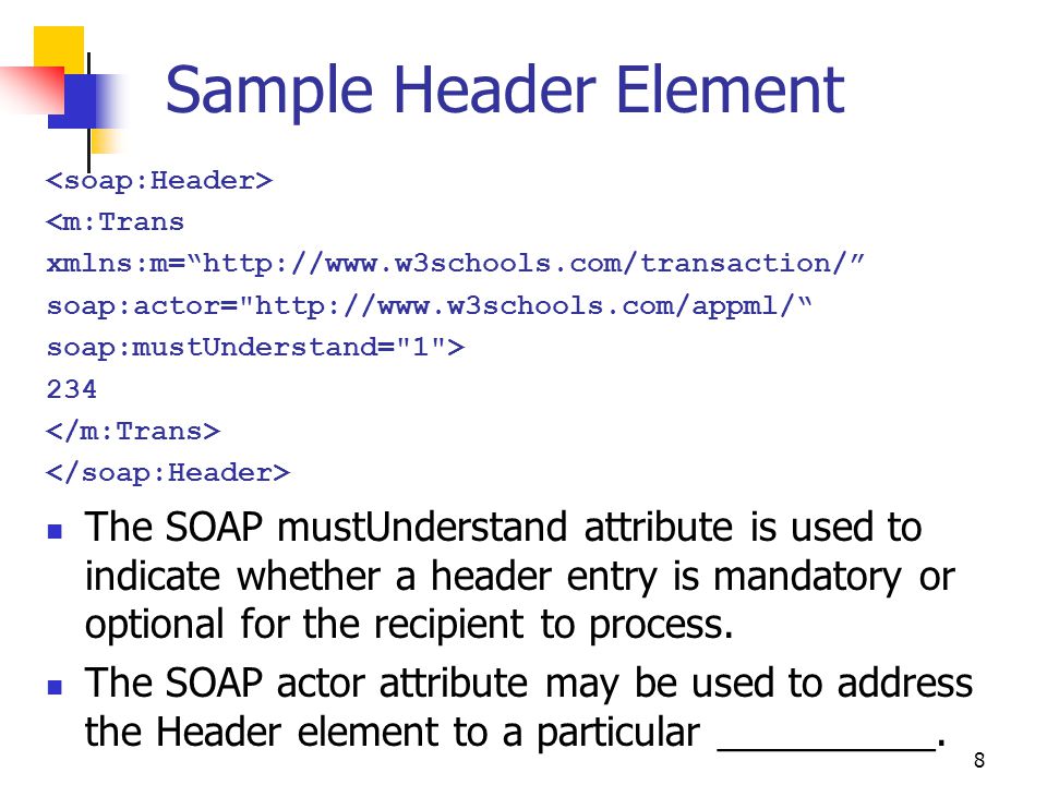 Sample Header Element <soap:Header> <m:Trans. xmlns:m=   soap:actor=