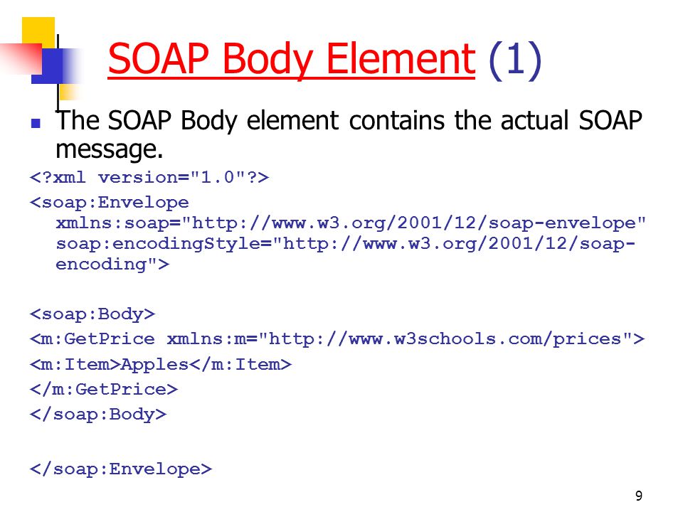 SOAP Body Element (1) The SOAP Body element contains the actual SOAP message. < xml version= 1.0 >
