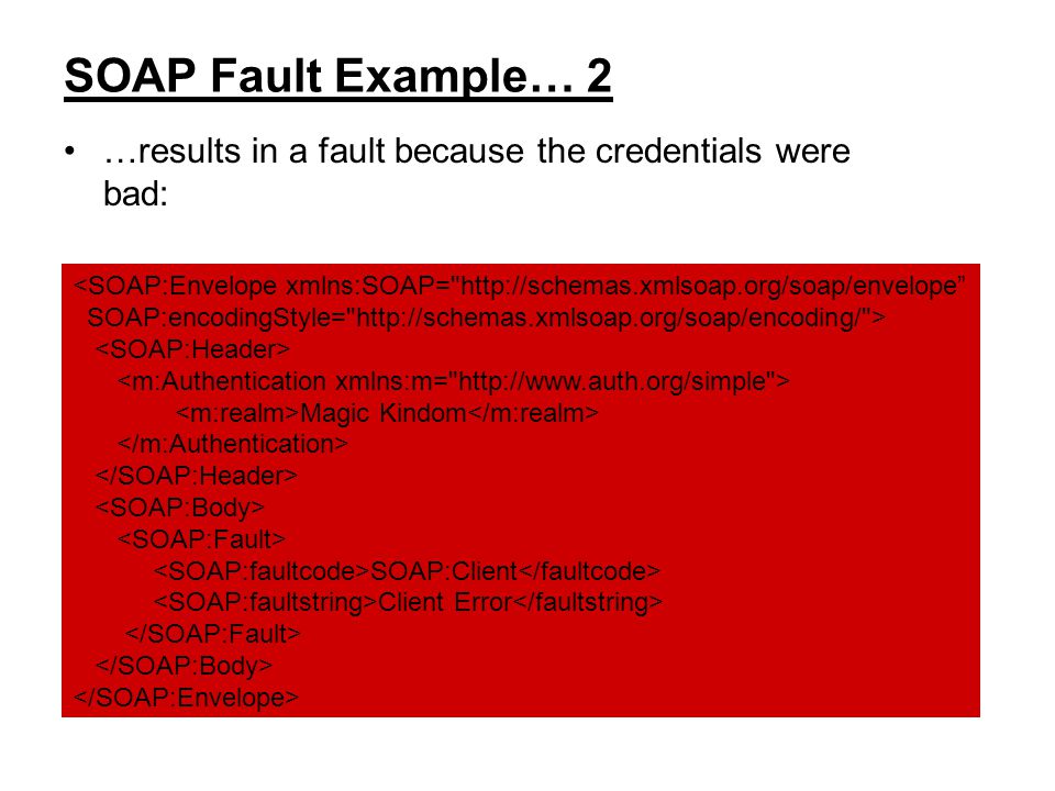 SOAP Fault Example… 2 …results in a fault because the credentials were bad:
