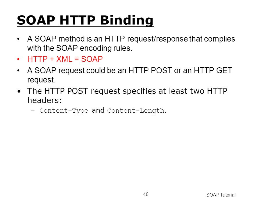 SOAP HTTP Binding A SOAP method is an HTTP request/response that complies with the SOAP encoding rules.