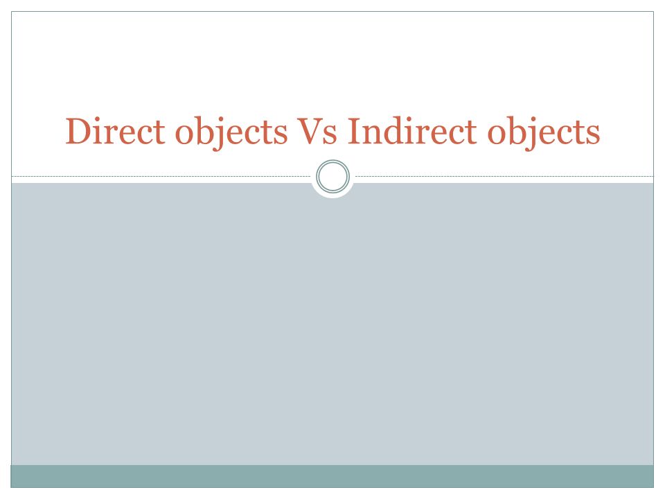 Direct objects Vs Indirect objects