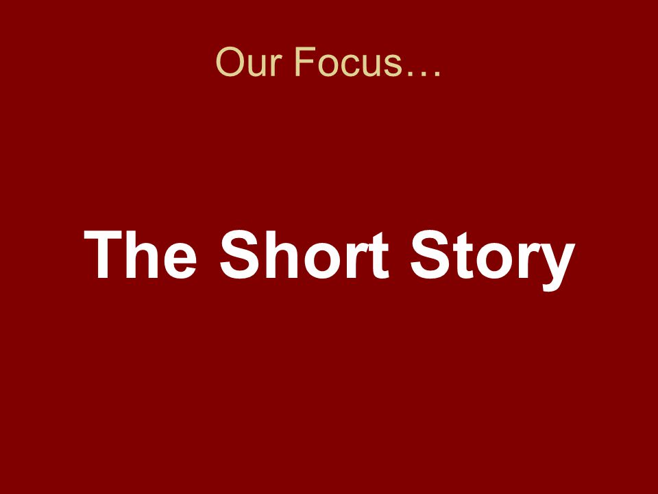Our Focus… The Short Story