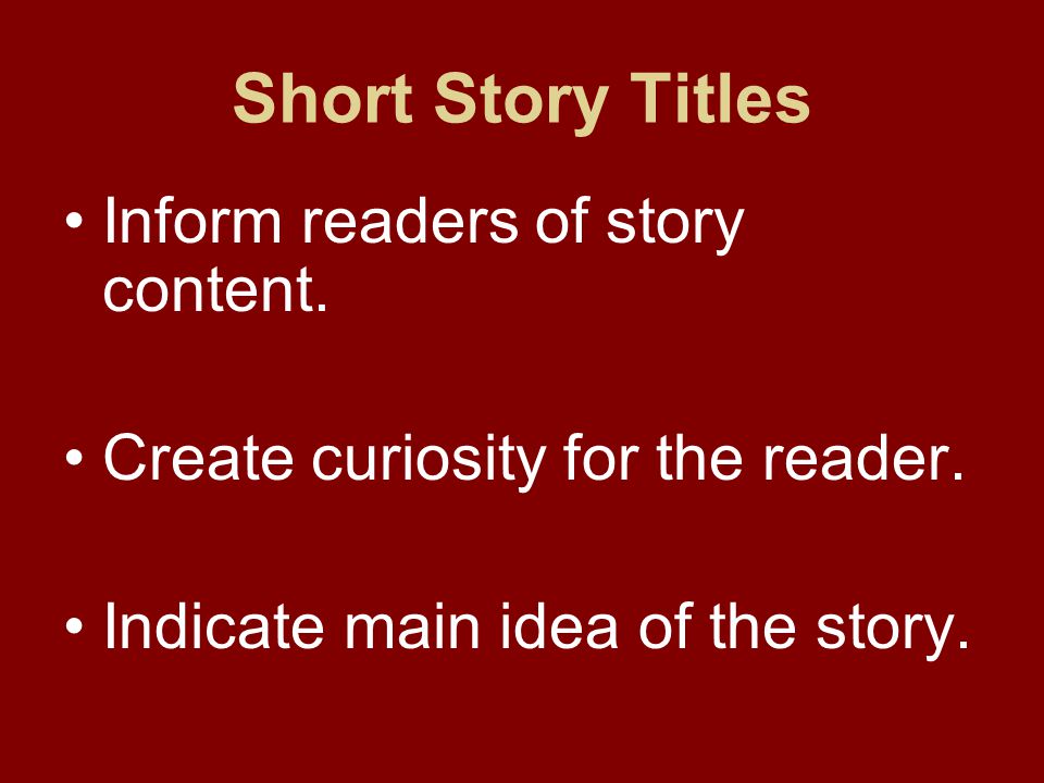 Short Story Titles Inform readers of story content.