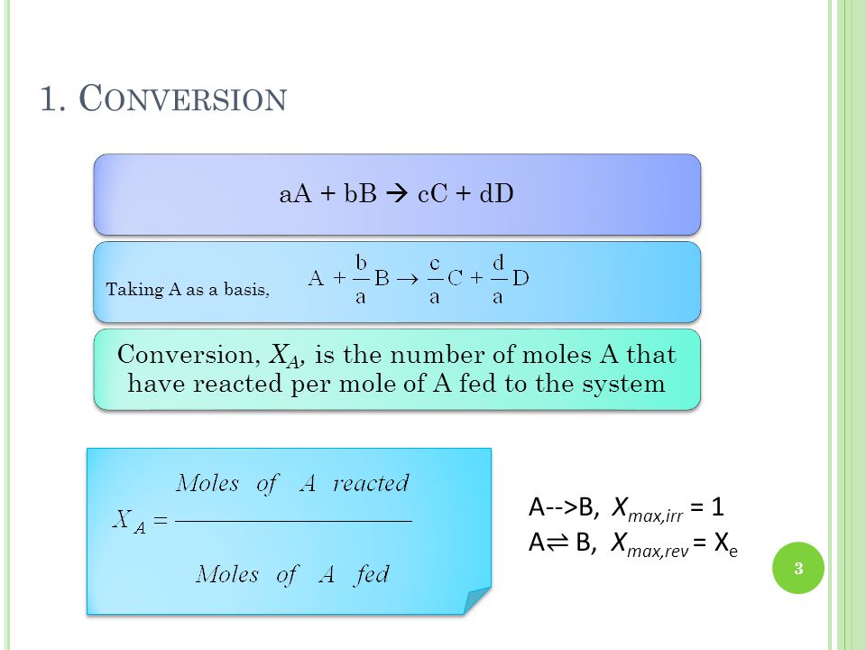 1. Conversion A-->B, Xmax,irr = 1 A⇌ B, Xmax,rev = Xe