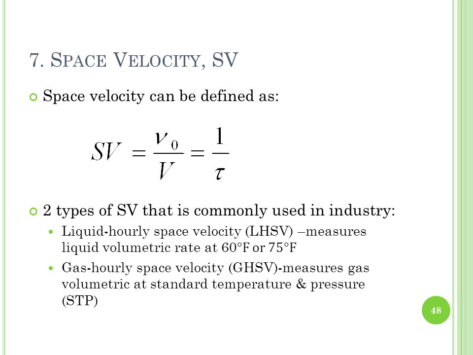 7. Space Velocity, SV Space velocity can be defined as: