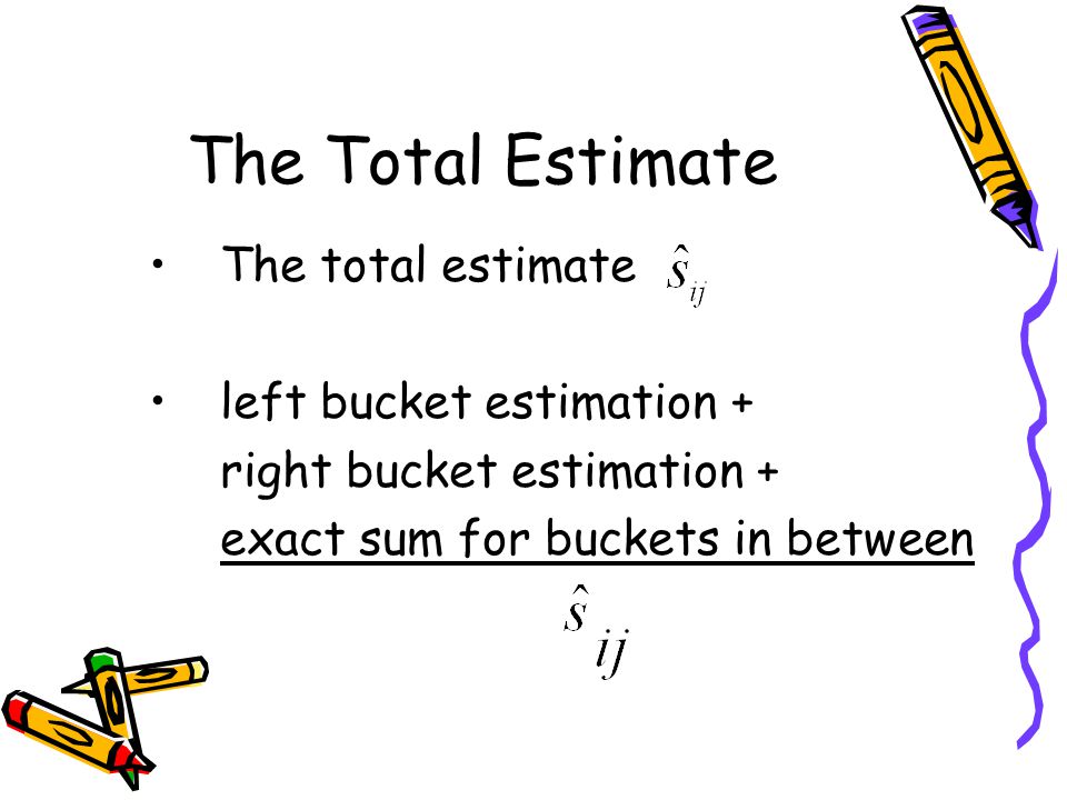 The Total Estimate The total estimate left bucket estimation +