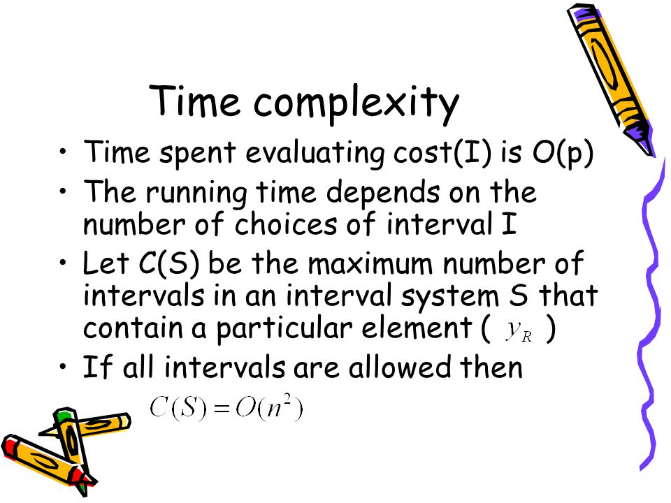 Time complexity Time spent evaluating cost(I) is O(p)