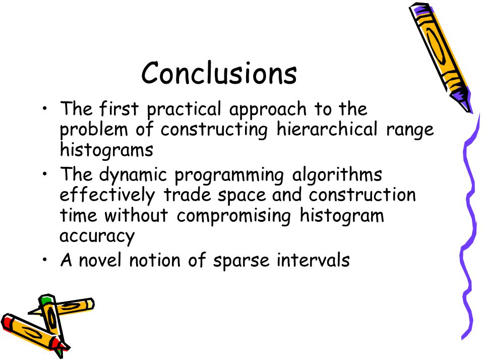 Conclusions The first practical approach to the problem of constructing hierarchical range histograms.